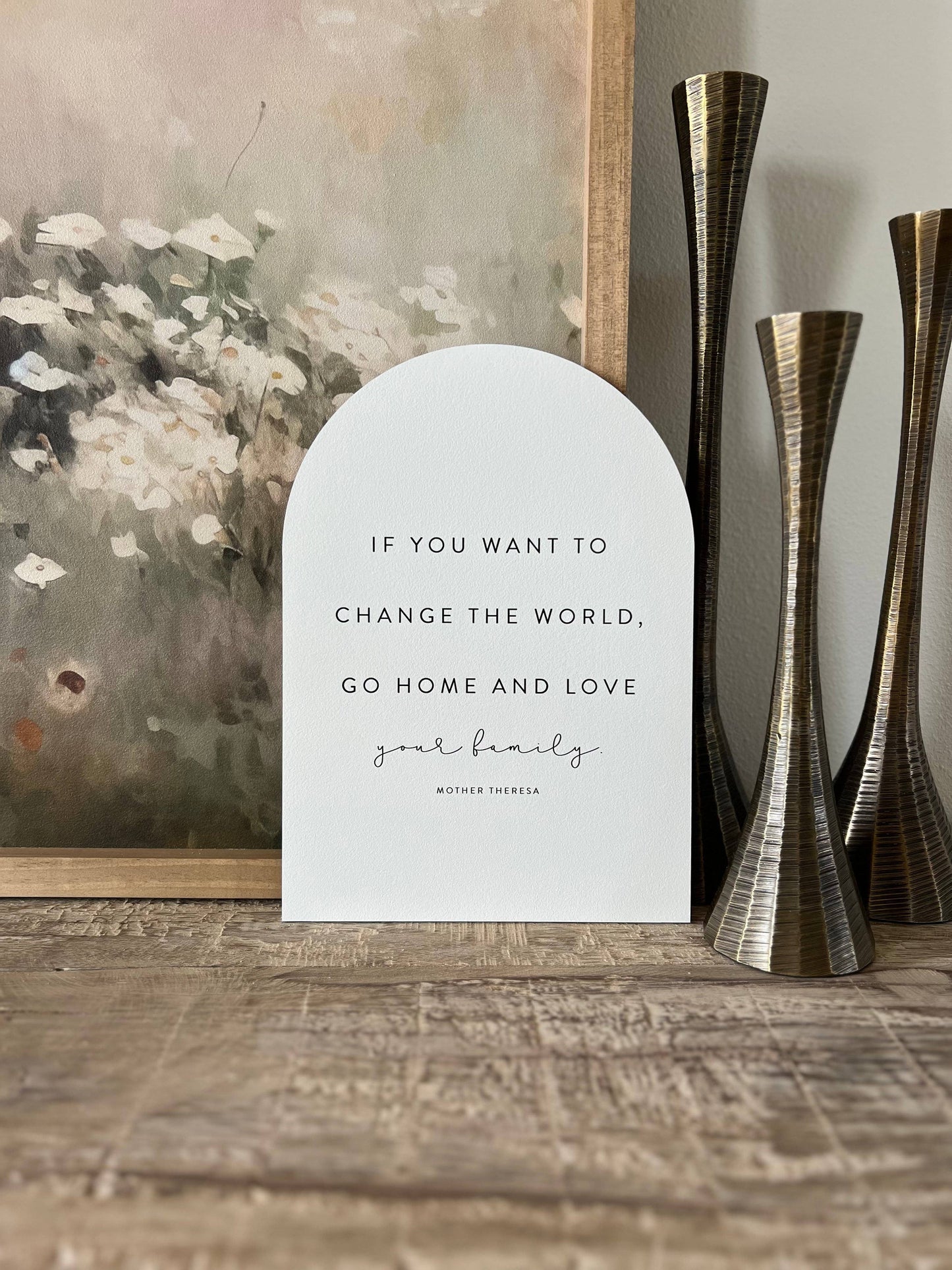 If You Want To Change The World Arch: 11x15"