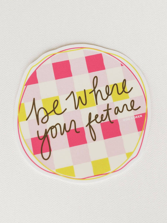 Be Where Your Feet Are Sticker