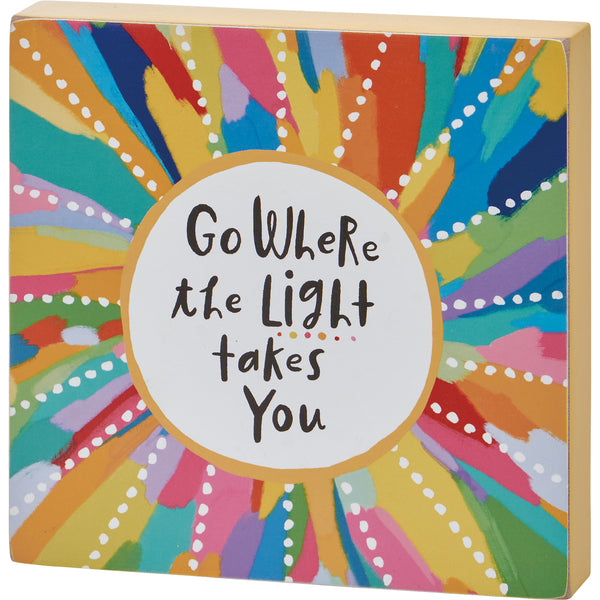 Go Where The Light Takes You - Block Sign