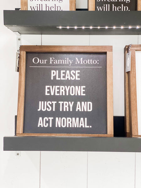 Our Family Motto: Please Everyone Just Try and Act Normal